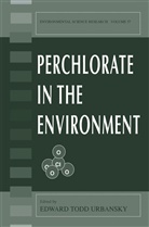 Edwar Todd Urbansky, Edward Todd Urbansky, Edward Todd Urbansky - Perchlorate in the Environment