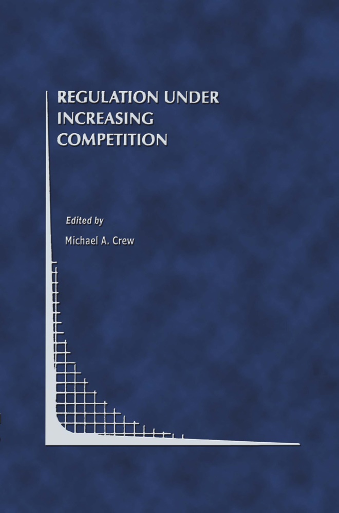 Michae A Crew, Michael A Crew, Michael A. Crew, Michael A. Crew - Regulation Under Increasing Competition