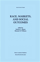 Patric L Mason, Patrick L Mason, Patrick L. Mason, M Williams, M Williams, Rhonda M. Williams... - Race, Markets, and Social Outcomes