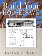 Andrew J. Salat - Build Your House and Save