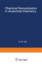 R. W. Frei, W Frei, R W Frei, R. W. Frei - Chemical Derivatization in Analytical Chemistry