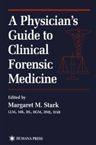 Margare M Stark, Margaret M Stark, Margaret M. Stark, Margaret M. Stark - A Physician's Guide to Clinical Forensic Medicine
