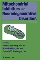 Cesario V. Borlongan, Hito Nishino, Hitoo Nishino, Paul R. Sanberg, Paul R. Sanberg, Cesario V Borlongan... - Mitochondrial Inhibitors and Neurodegenerative Disorders