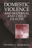 Stephen J. Morewitz, Stephen J Morewitz, Stephen J. Morewitz - Domestic Violence and Maternal and Child Health