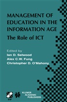 Christopher D O'Mahoney, Christopher D. O'Mahoney, Ian D. Selwood, Fung, A Fung, A. Fung... - Management of Education in the Information Age