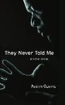 Clarke, Austin Clarke - They Never Told Me