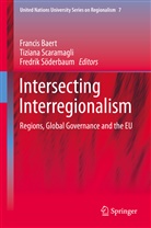 Francis Baert, Fredrik S¿derbaum, Tizian Scaramagli, Tiziana Scaramagli, Fredrik Soderbaum, Fredrik Söderbaum - Intersecting Interregionalism