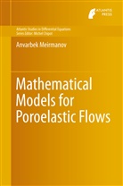 Anvarbek Meirmanov - Mathematical Models for Poroelastic Flows