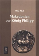Otto Abel - Makedonien vor König Philipp