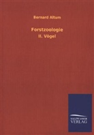 Bernard Altum - Forstzoologie. Tl.II