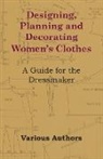 Various - Designing, Planning and Decorating Women's Clothes - A Guide for the Dressmaker