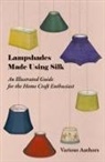 Various - Lampshades Made Using Silk - An Illustrated Guide for the Home Craft Enthusiast