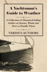 Various - A Yachtsman's Guide to Weather - A Collection of Historical Sailing Guides on Storms, Winds and How to Handle Them