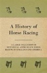 Various, Various authors - A History of Horse Racing - A Large Collection of Historical Articles on Horse Racing in England and America