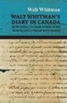 Walt Whitman - Walt Whitman's Diary in Canada - With Extracts from Other of His Diaries and Literary Note-Books