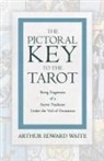 Arthur Edward Waite - The Pictorial Key to the Tarot - Being Fragments of a Secret Tradition Under the Veil of Divination