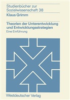 Klaus Grimm - Theorien der Unterentwicklung und Entwicklungsstrategien