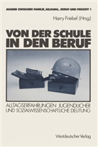 Harr Friebel, Harry Friebel - Von der Schule in den Beruf