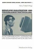 Harr Friebel, Harry Friebel - Berufliche Qualifikation und Persönlichkeitsentwicklung