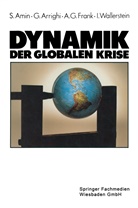 Sami Amin, Samir Amin, Giovann Arrighi, Giovanni Arrighi, Andre Gunder Frank, Immanuel Wallerstein - Dynamik der globalen Krise
