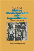 Fred Schell - Aktive Medienarbeit mit Jugendlichen