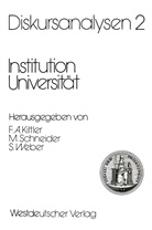 Friedrich A. Kittler, Manfre Schneider, Manfred Schneider, Samuel Weber - Diskursanalysen - Bd.2: Diskursanalysen 2: Institution Universität