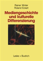 Roland Eckert, Raine Winter, Rainer Winter - Mediengeschichte und kulturelle Differenzierung