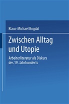 Klaus-Michael Bogdal - Zwischen Alltag und Utopie