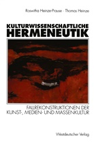 Thomas Heinze, Roswith Heinze-Prause, Roswitha Heinze-Prause - Kulturwissenschaftliche Hermeneutik