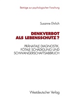 Susanne Ehrlich - Denkverbot als Lebensschutz?
