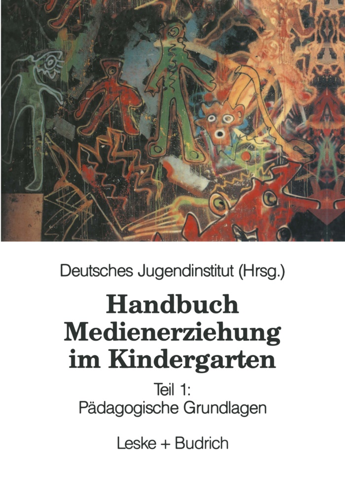 Deutsches Jugendinstitut, Kenneth A. Loparo, Deutsches Jugendinstitut - Handbuch Medienerziehung im Kindergarten - Bd.1: Handbuch Medienerziehung im Kindergarten - Teil 1: Pädagogische Grundlagen