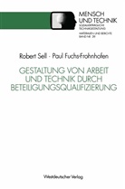 Pau Fuchs-Frohnhofen, Paul Fuchs-Frohnhofen, Robert Sell - Gestaltung von Arbeit und Technik durch Beteiligungsqualifizierung