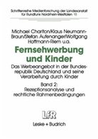 Aufenanger, Stefan Aufenanger, Michae Charlton, Michael Charlton, Wolfgang Hoffmann-Riem, Klau Neumann-Braun... - Fernsehwerbung und Kinder, in 2 Bdn. - Bd.2: Die Rezeptionsanalyse und rechtliche Rahmenbedingungen