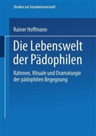 Rainer Hoffmann - Die Lebenswelt der Pädophilen