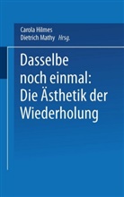 Carol Hilmes, Carola Hilmes, Mathy, Mathy, Dietrich Mathy - Dasselbe noch einmal: Die Ästhetik der Wiederholung