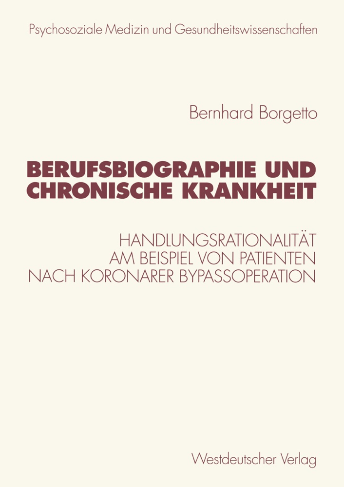 Bernhard Borgetto, Elmar Brähler, Eckert, J Eckert, J. Eckert, … - Berufsbiographie und chronische Krankheit Handlungsrationalität am Beispiel von Patienten nach koronarer Bypassoperation