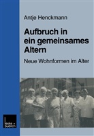 Antje Henckmann - Aufbruch in ein gemeinsames Altern