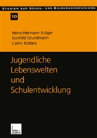 Gunhil Grundmann, Gunhild Grundmann, Kötters-K, Catrin Kötters-König, Heinz-Herman Krüger, Heinz-Hermann Krüger - Jugendliche Lebenswelten und Schulentwicklung