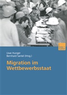 Uw Hunger, Uwe Hunger, Santel, Santel, Bernhard Santel - Migration im Wettbewerbsstaat