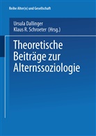 Ursul Dallinger, Ursula Dallinger, R Schroeter, R Schroeter, Klaus R. Schroeter - Theoretische Beiträge zur Alternssoziologie