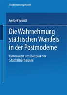 Gerald Wood - Die Wahrnehmung städtischen Wandels in der Postmoderne