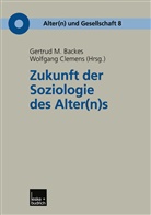 Gertrud M. Backes, Clemens, Clemens, Wolfgang Clemens, Gertru M Backes, Gertrud M Backes - Zukunft der Soziologie des Alter(n)s