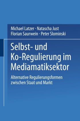 Natasch Just, Natascha Just, Michae Latzer, Michael Latzer, Florian Saurwein, … - Selbst- und Ko-Regulierung im Mediamatiksektor