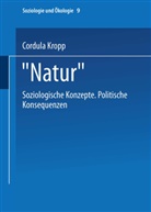 Cordula Kropp - 'Natur' - Soziologische Konzepte, politische Konsequenzen