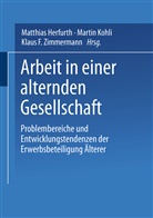 Klau F Zimmermann, Klaus F Zimmermann, Matthias Herfurth, Martin Kohli, Klaus F. Zimmermann - Arbeit in einer alternden Gesellschaft