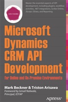 Triston Arisawa, Mar Beckner, Mark Beckner - Microsoft Dynamics CRM API Development for Online and On-Premise Environments