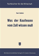 Paul Sellnick - Was der Kaufmann vom Zoll wissen muß