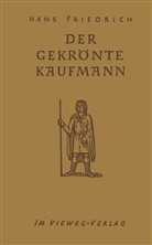 Hans Friedrich - Der Gekrönte Kaufmann
