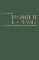 Arthur Stanley Eddington - Das Weltbild der Physik und ein Versuch seiner philosophischen Deutung