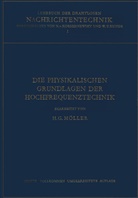 Hans G. Möller, Hans Georg Möller, N. von Korshenewsky, Nicolai von Korshenewsky, W. T. Runge, W.T. Runge... - Die Physikalischen Grundlagen der Hochfrequenztechnik